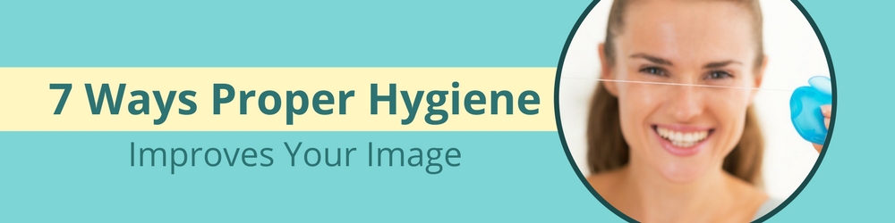 7 ways proper hygiene improves your image