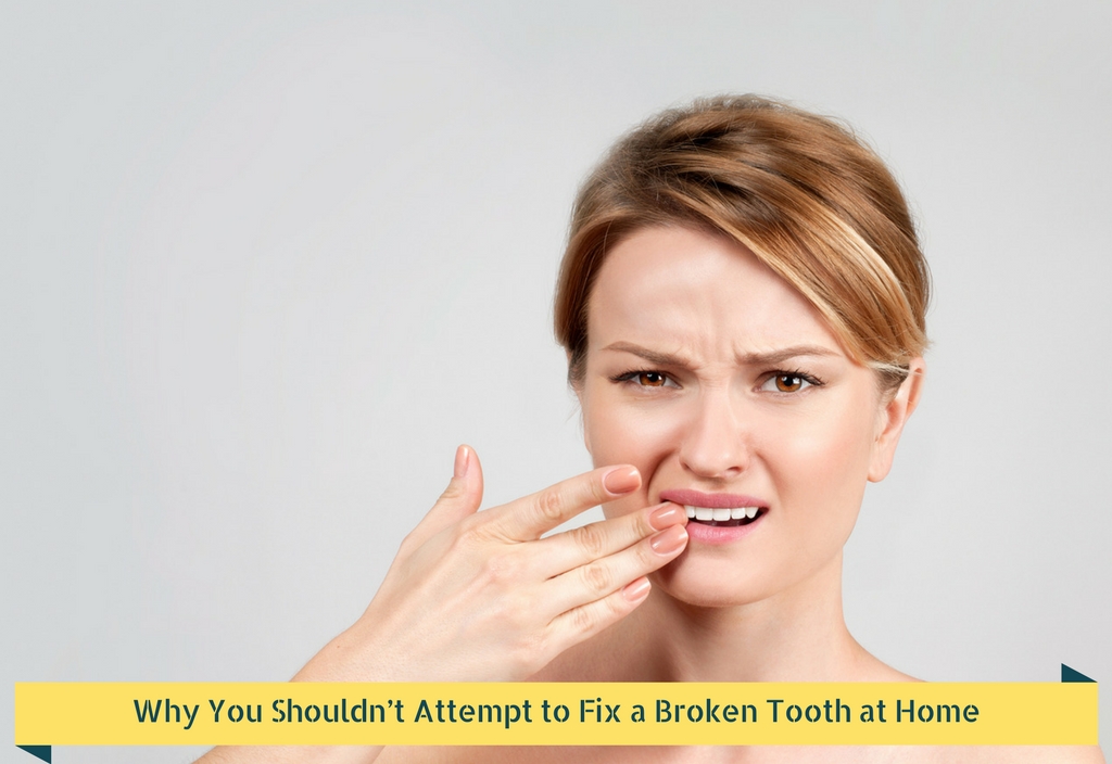 Why You Shouldn’t Attempt to Fix a Broken Tooth at Home