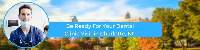 Be Ready For Your Dental Clinic Visit in charlotte north carolina