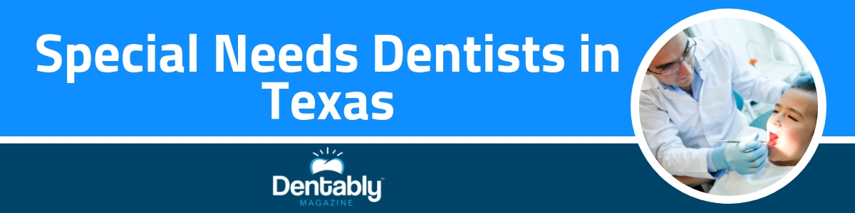 Special Needs Require a Special Dentist Texas