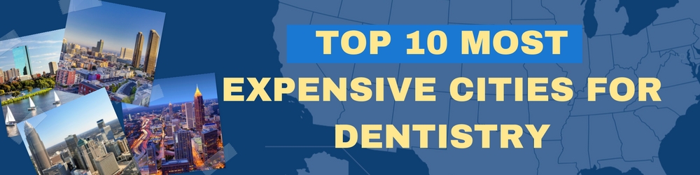 TOP TEN MOST EXPENSIVE CITIES FOR DENTISTRY header