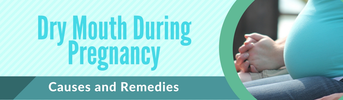 Dry Mouth During Pregnancy: Causes and Remedies