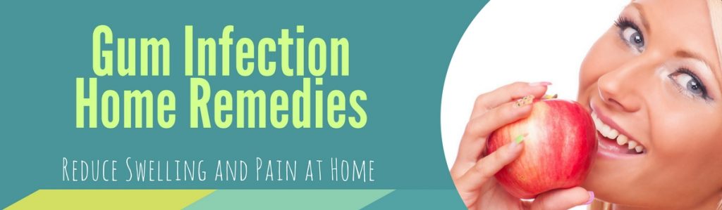 Gum Infection Home Remedies Reduce Swelling & Pain at Home